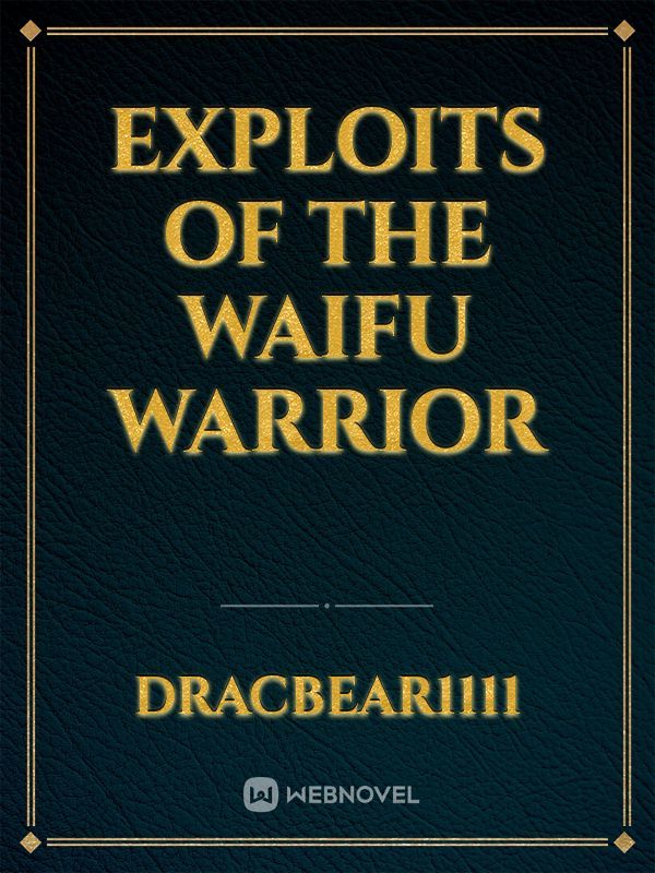 Exploits of the Waifu Warrior