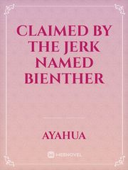 Claimed by the Jerk named Bienther Book