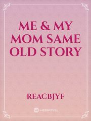 me & my mom same old story Book