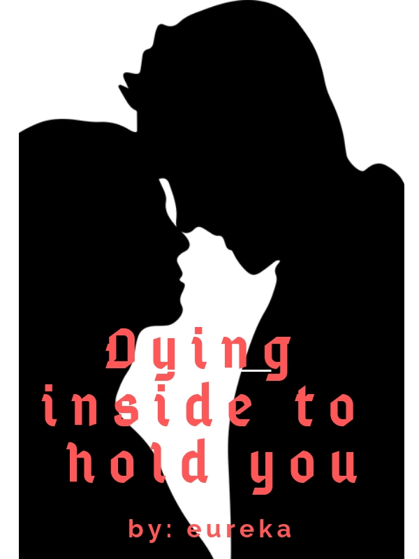 Dying inside to hold you