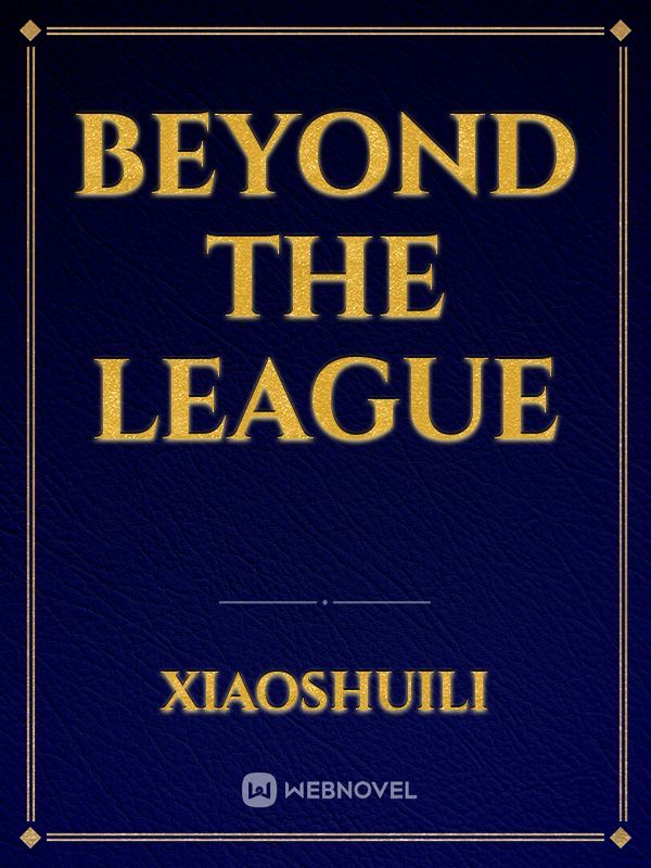 Beyond the League