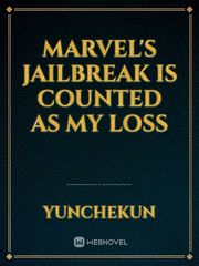 Marvel's jailbreak is counted as my loss Book