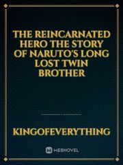 The Reincarnated  Hero  the Story of  Naruto's long lost Twin brother Book