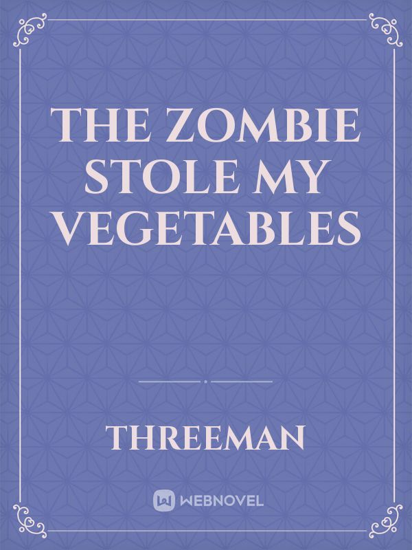 The zombie stole my vegetables