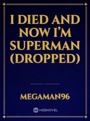 I died and now I’m Superman (dropped) Book