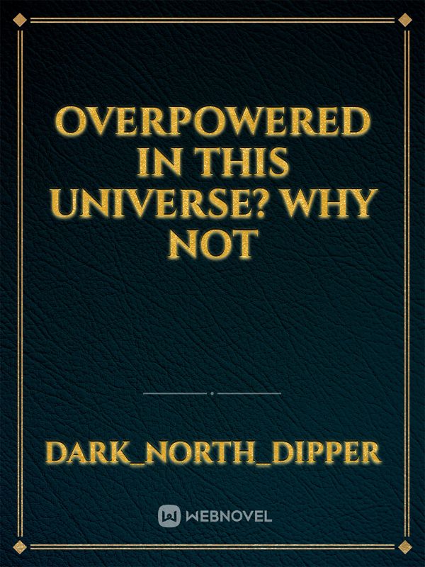 OverPowered In This Universe? Why Not Book