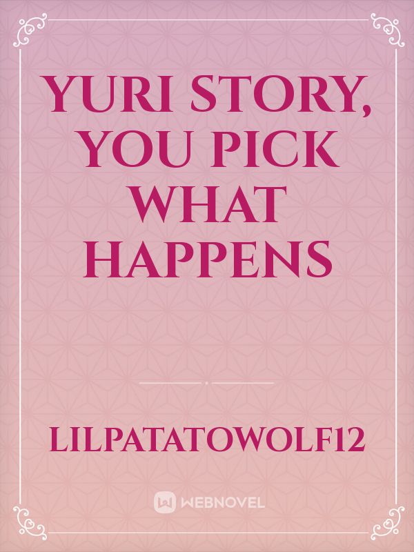 Yuri story, You pick what happens