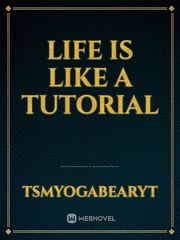 Life is like a Tutorial Book