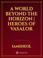 A World Beyond The Horizon | Heroes Of Vasalor Book