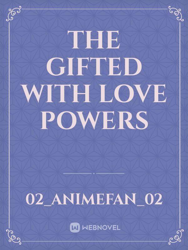 The gifted with love powers
