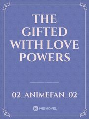 The gifted with love powers Book