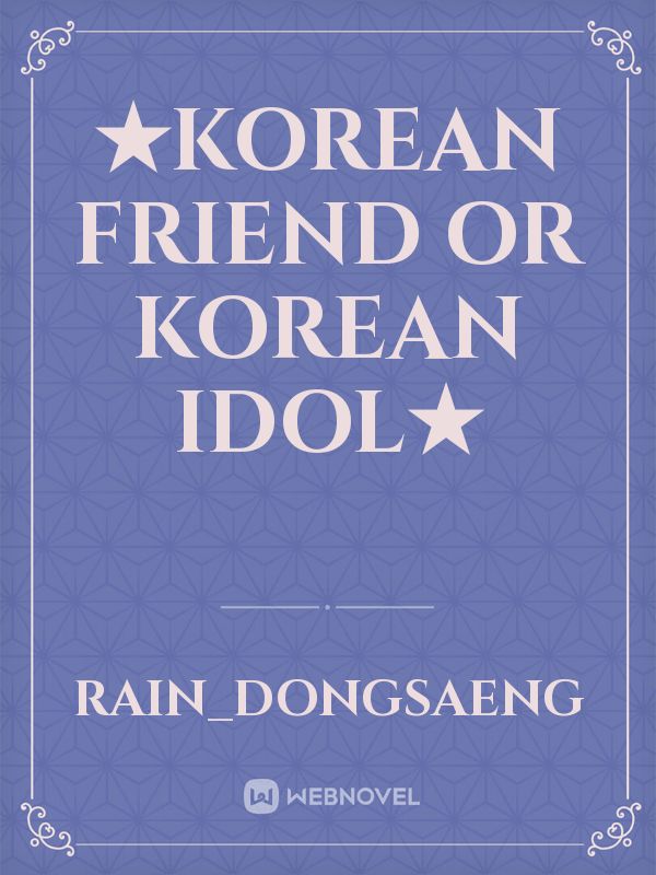 ★Korean friend or Korean Idol★