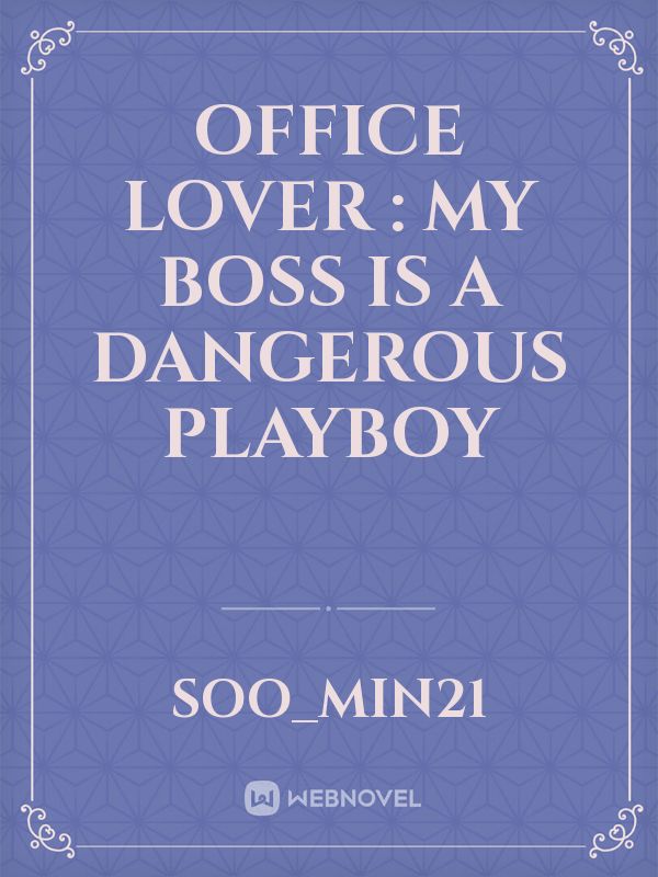 Office Lover : My Boss Is A Dangerous Playboy