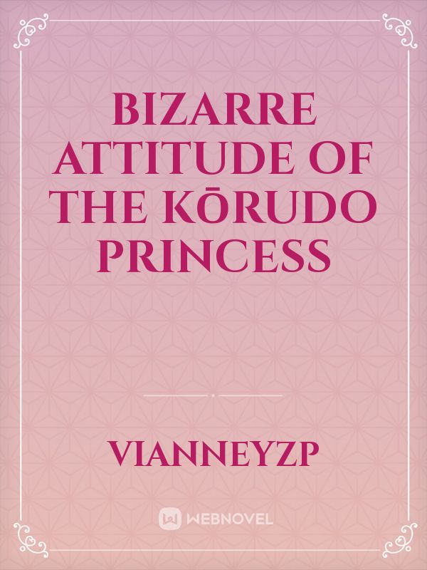 Bizarre attitude of the Kōrudo Princess