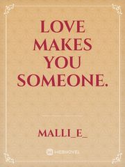 Love makes you someone. Book