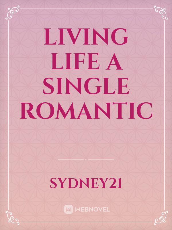 Living Life a Single Romantic