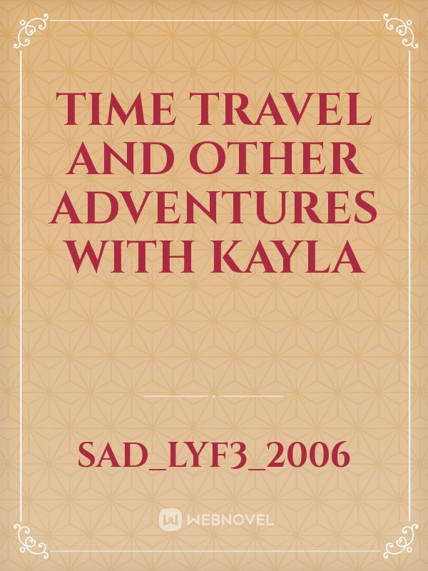 Time Travel and Other Adventures with Kayla