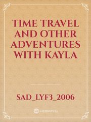 Time Travel and Other Adventures with Kayla Book