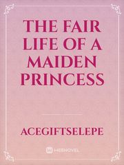 The fair life of a maiden princess Book