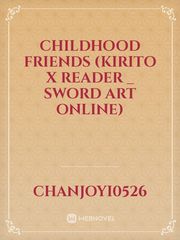 Childhood Friends (Kirito x Reader _ Sword Art Online) Book