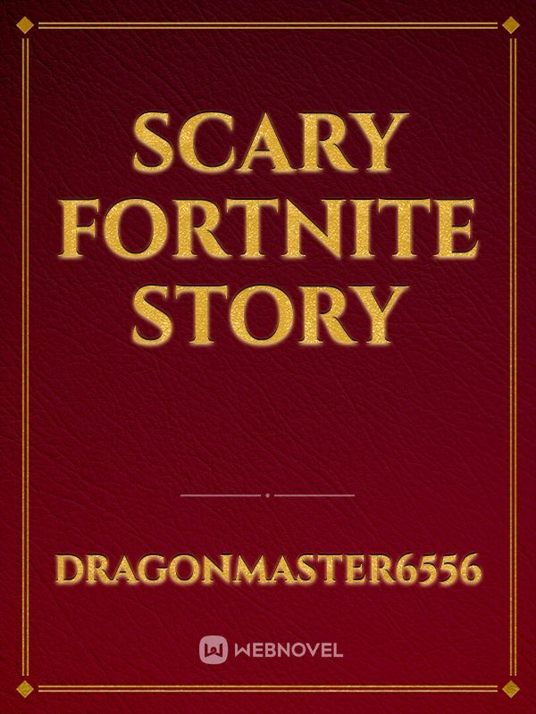 Scary fortnite story