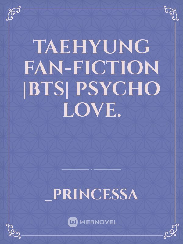Taehyung fan-fiction |BTS| Psycho Love. Book