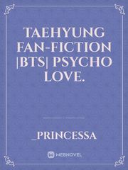 Taehyung fan-fiction |BTS| Psycho Love. Book