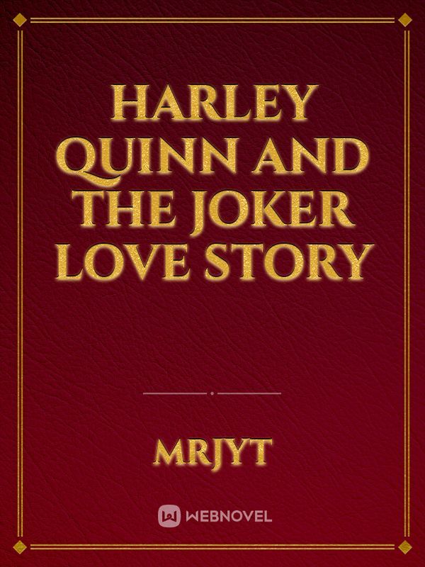 Harley Quinn and The Joker love story