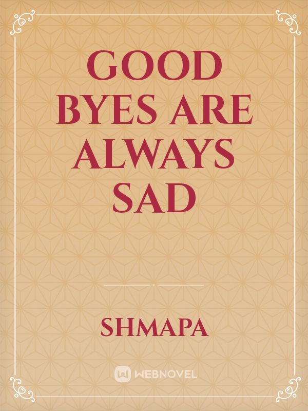 good byes are always sad