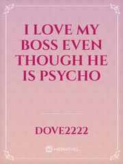 I love my boss even though he is psycho Book