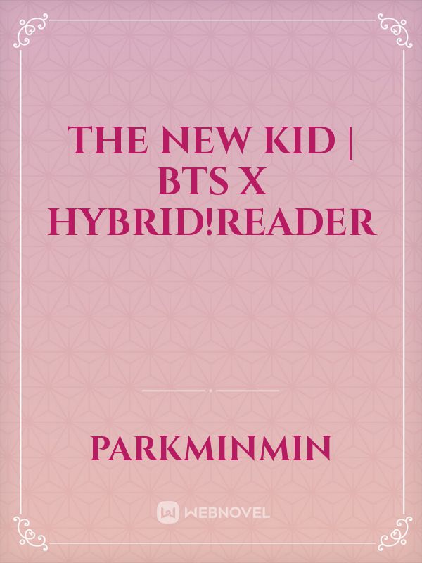 The New Kid | BTS x Hybrid!Reader