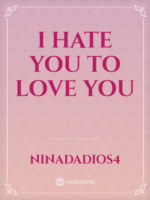 I Hate You To Love you