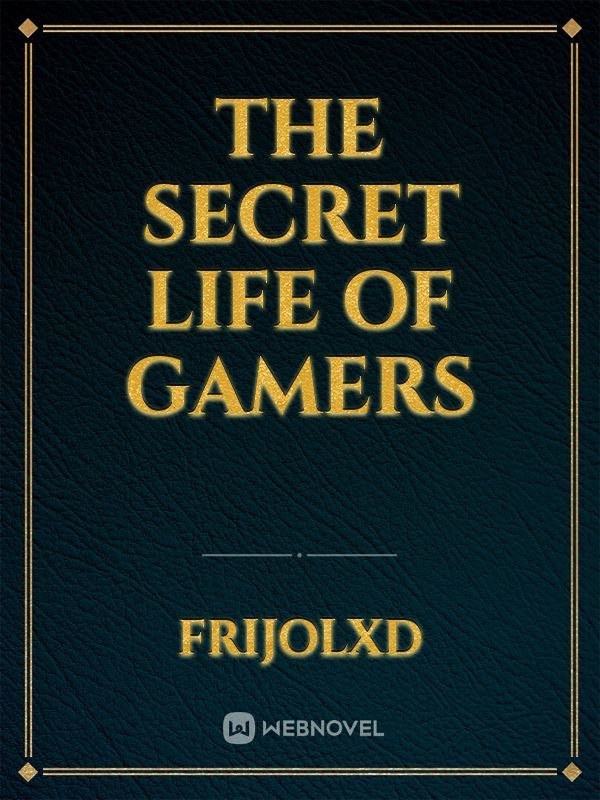 The Secret life  of Gamers