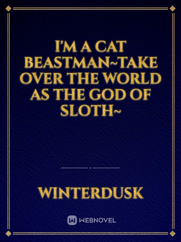 I'm a cat beastman~take over the world as the god of sloth~