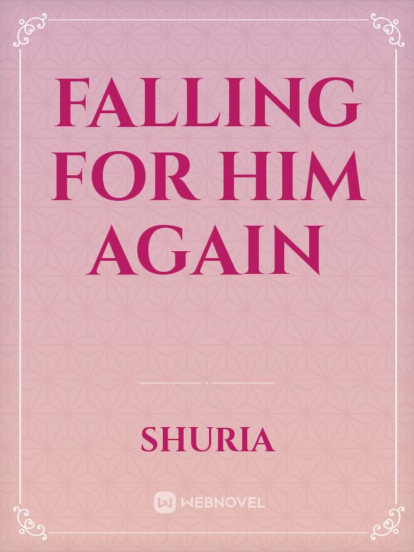 Falling For Him Again