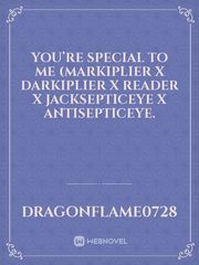 You’re Special To Me (Markiplier X Darkiplier X Reader X Jacksepticeye X Antisepticeye. Book