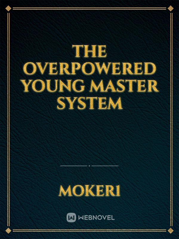 The Overpowered Young Master System