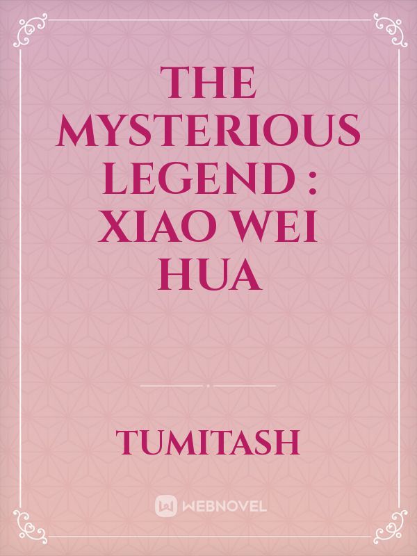 the mysterious legend : Xiao Wei hua