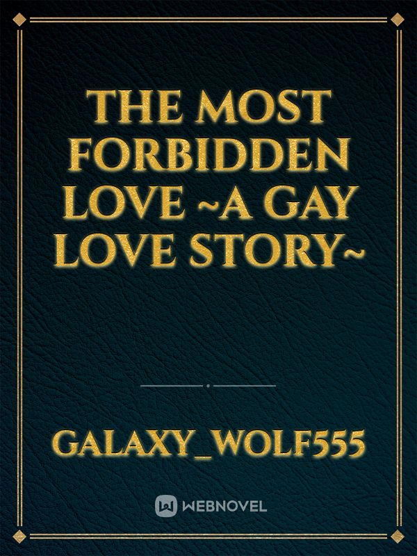The most forbidden love ~A gay love story~