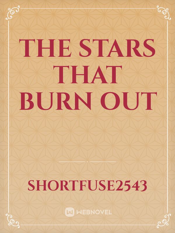 The Stars That Burn Out