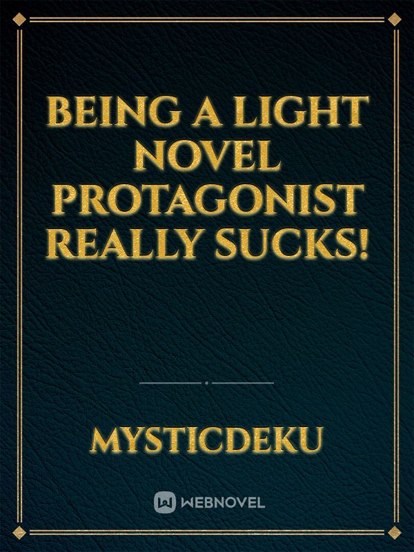 Being a Light Novel Protagonist Really Sucks!