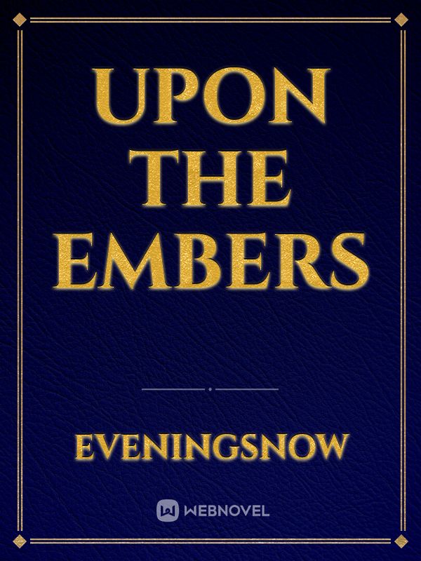 Upon the Embers