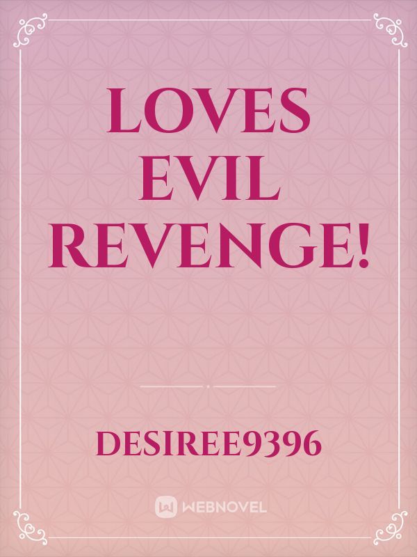 Loves Evil Revenge!