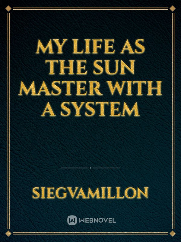 my life as the sun master with a system