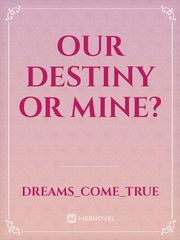 Our Destiny Or Mine? Book
