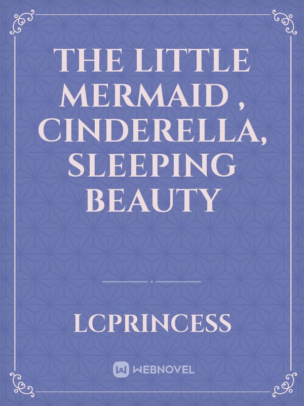 the little mermaid , Cinderella, sleeping beauty