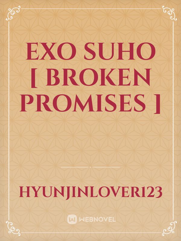 Exo Suho [ Broken Promises ] Book