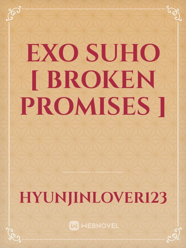 Exo Suho [ Broken Promises ]