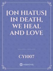[On Hiatus] In death, we heal and love Book
