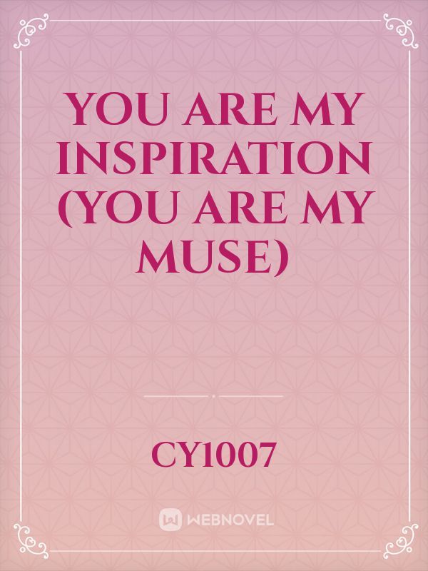 You are my Inspiration (You are my muse)